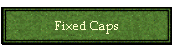 Fixed Caps