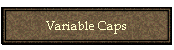 Variable Caps