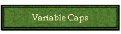 Variable Caps